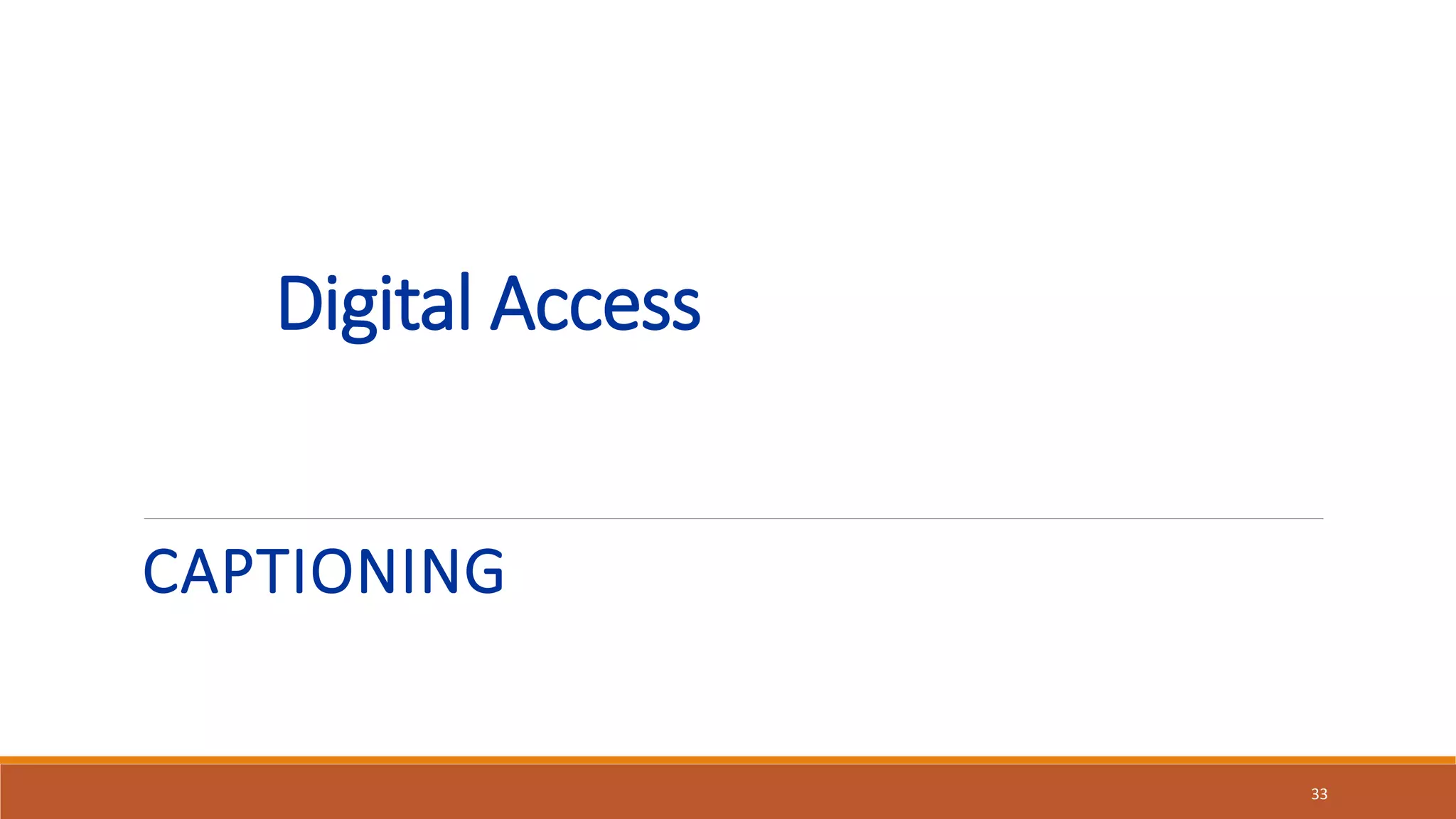 Digital Access
CAPTIONING
33
 