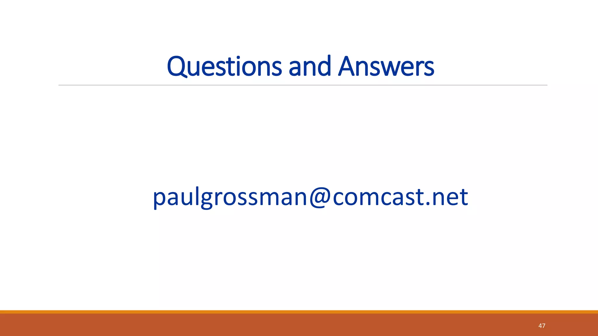 Questions and Answers
paulgrossman@comcast.net
47
 