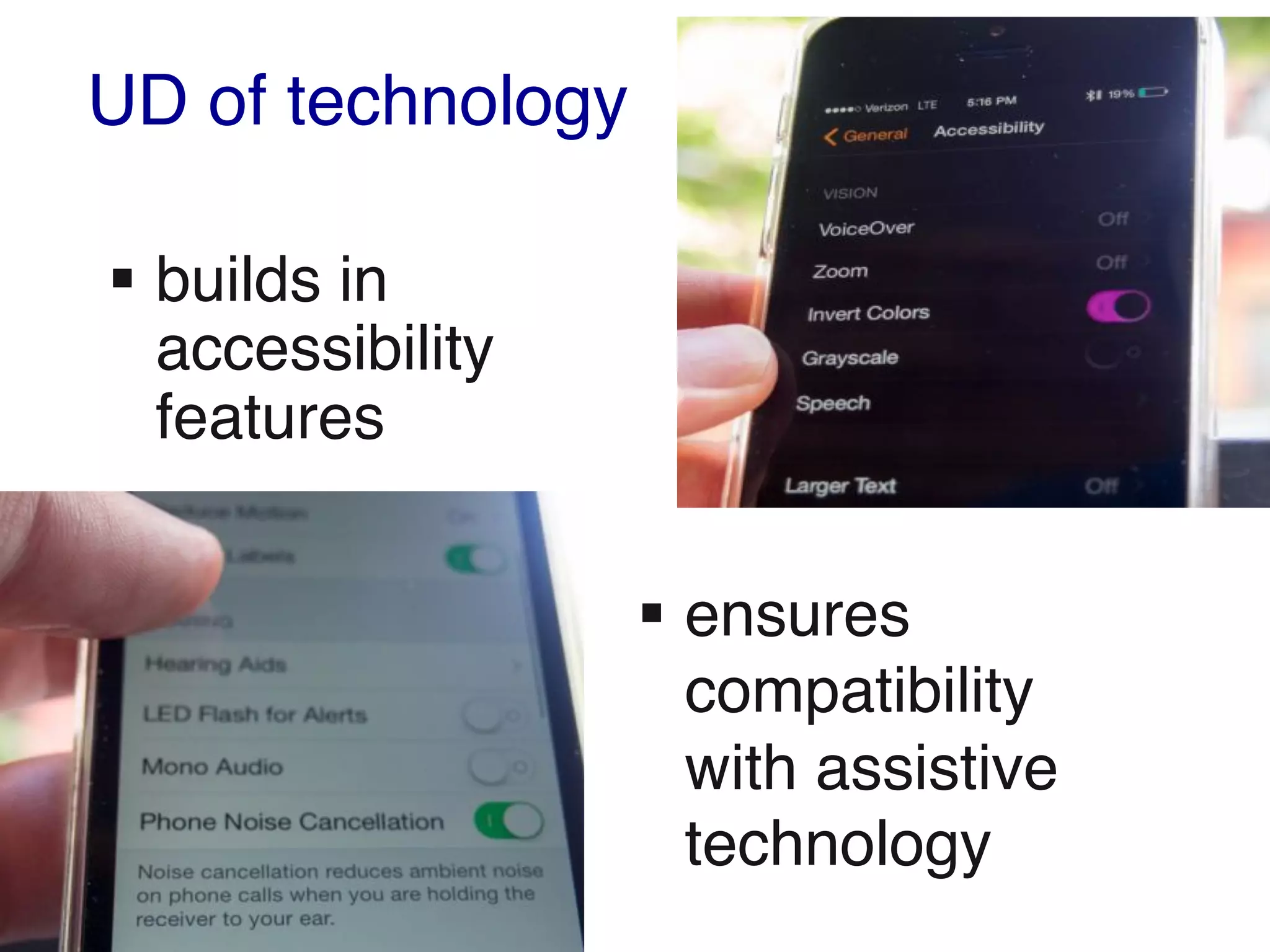 UD of technology
§ builds in
accessibility
features
§ ensures
compatibility
with assistive
technology
 