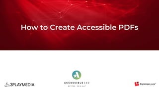 1
How to Create Accessible PDFs
 