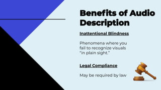 Legal Compliance
May be required by law
Inattentional Blindness
Phenomena where you
fail to recognize visuals
“in plain sight.”��
 