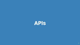 11
APIs
 