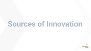Sources of Innovation
40
 