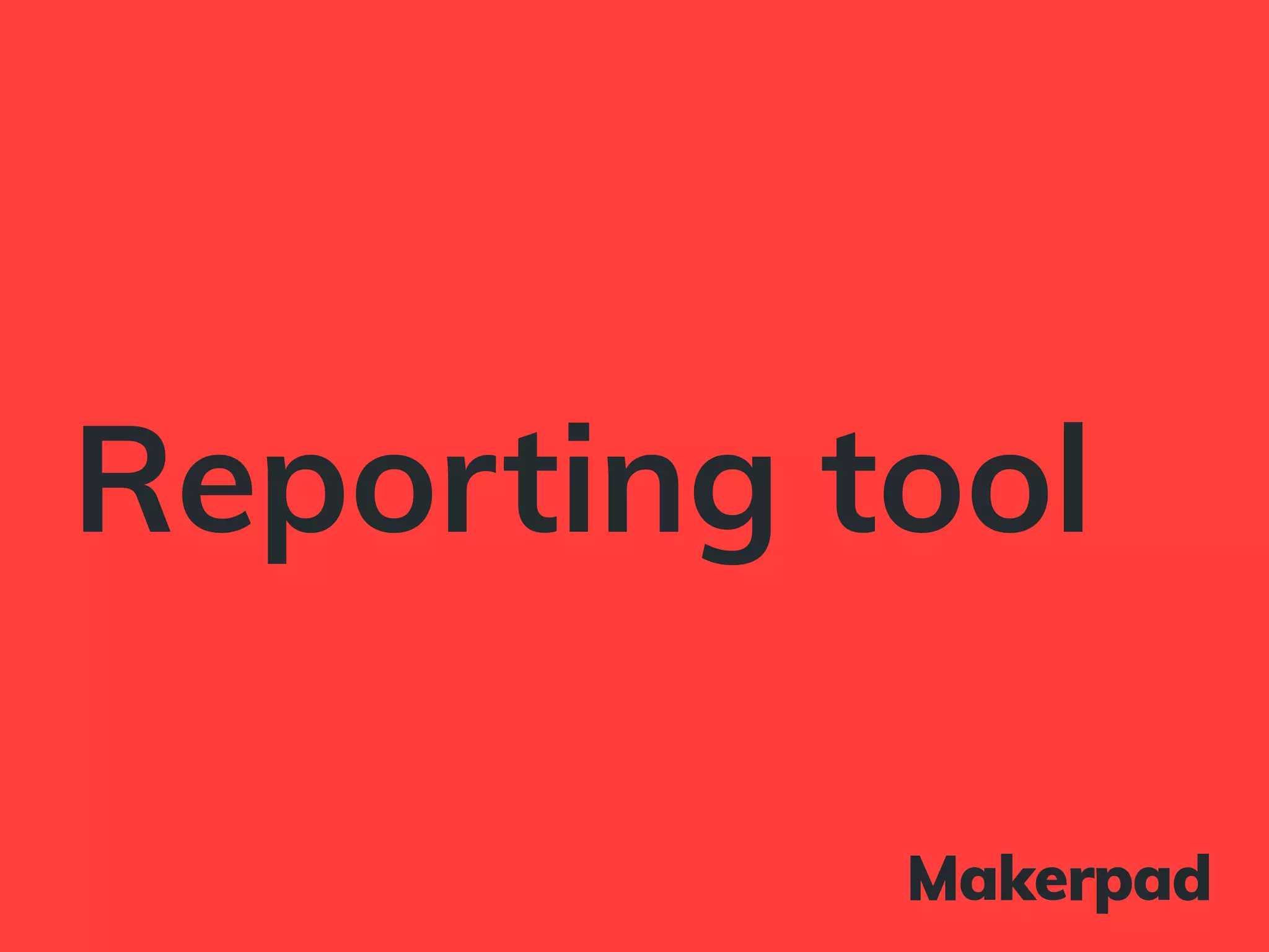 Reporting tool
 