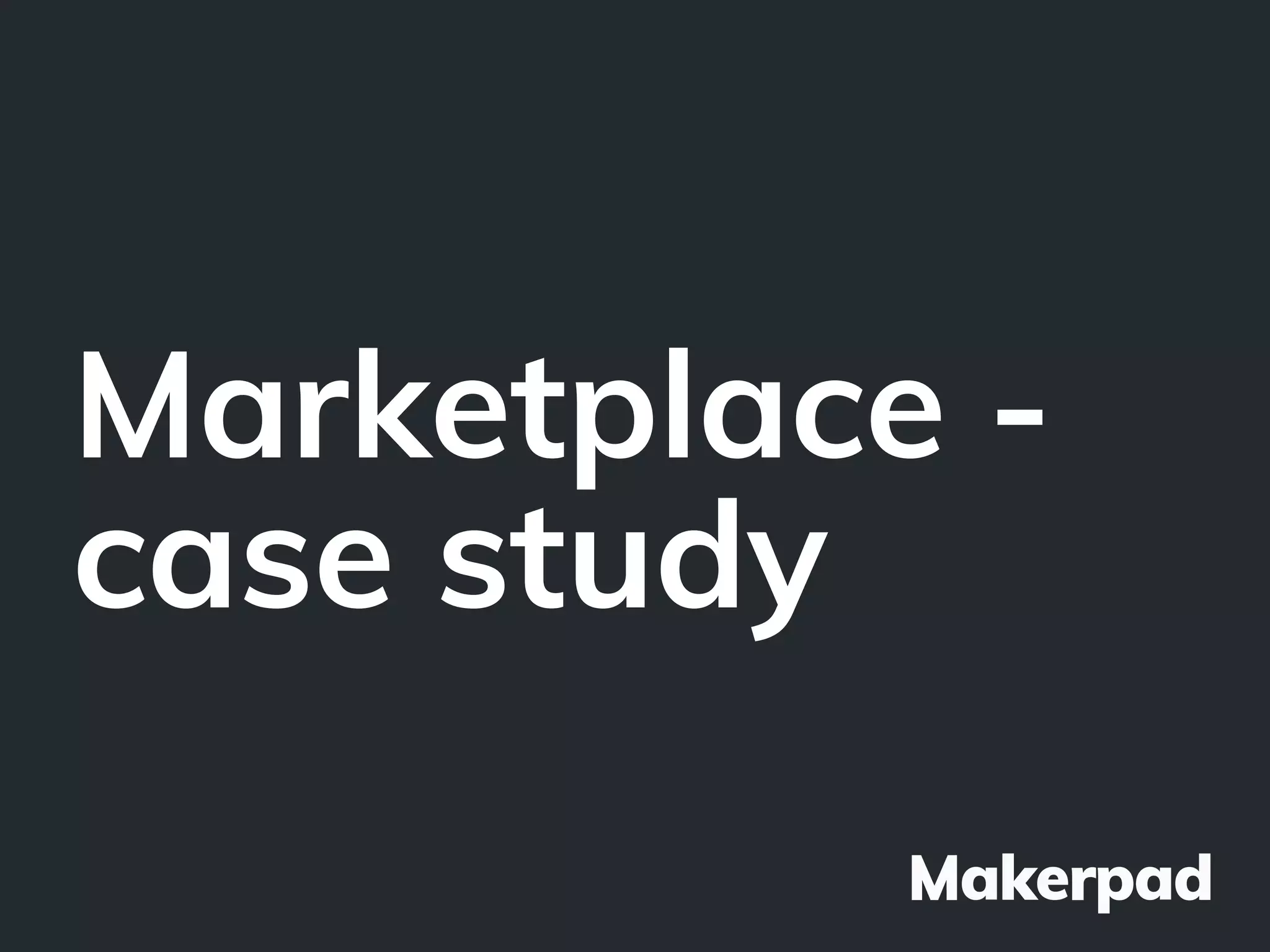 Marketplace -
case study
 