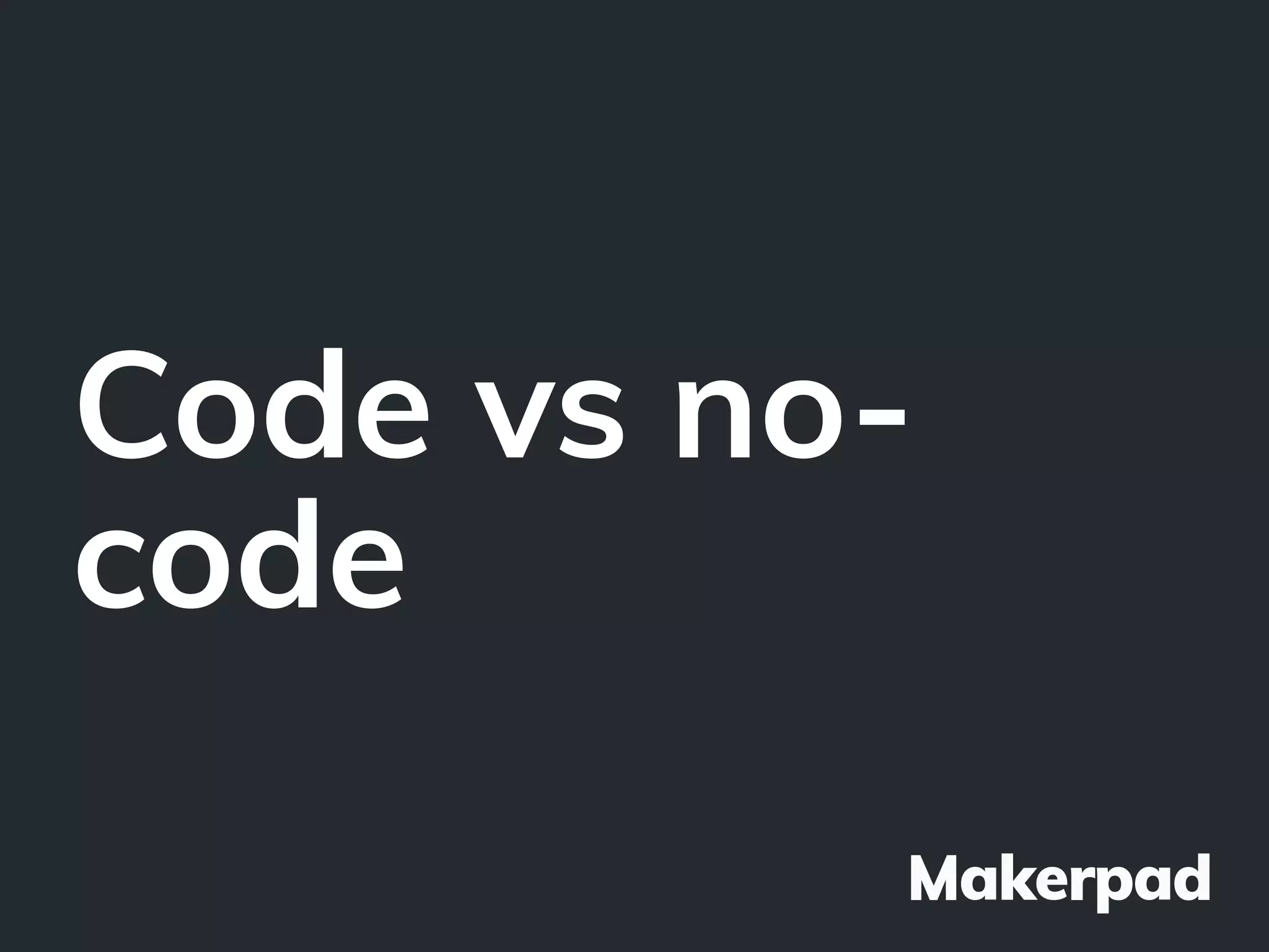 Code vs no-
code
 