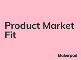Product Market
Fit