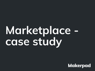 Marketplace -
case study
 