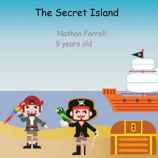 The Secret Island
Nathan Farrell
9 years old
 
