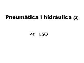 Pneumàtica i hidràulica  (3) 4t  ESO 