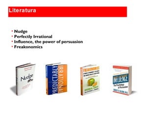 Globally relevant brand themes
Literatura
• Nudge
• Perfectly Irrational
• Influence, the power of persuasion
• Freakonomics
 