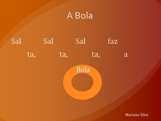 Bola




       Mariana Silva
 