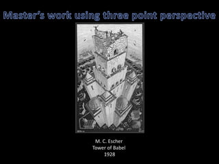 M. C. Escher
Tower of Babel
     1928
 
