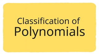 Polynomials
Classification of
 
