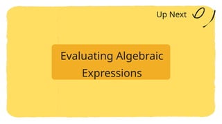 Up Next
Evaluating Algebraic
Expressions
 