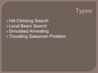 Hill-Climbing Search
Local Beam Search
Simulated Annealing
Travelling Salesman Problem
 