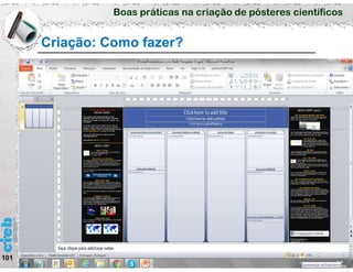 Boas práticas na criação de pósteres científicos
Criação: Como fazer?
101
 
