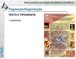 Boas práticas na criação de pósteres científicos
48
Paginação/Organização
TEXTO E TIPOGRAFIA
- Legibilidade
 
