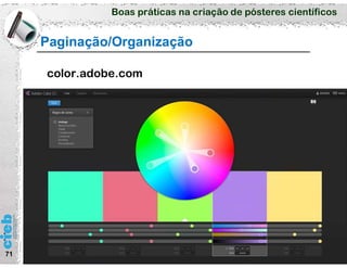 Boas práticas na criação de pósteres científicos
71
Paginação/Organização
color.adobe.com
 
