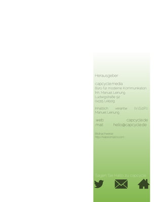 Herausgeber:
capcycle.media
Büro für moderne Kommunikation
Inh. Manuel Leinung
Ludwigstraße 92
04315 Leipzig
Inhaltlich verantw (V.i.S.d.P.).:
Manuel Leinung
.web: capcycle.de
.mail: hello@capcycle.de
Bildnachweise:
http:/ / kaboompics.com
Sagen Sie Hallo zu capcycle
 