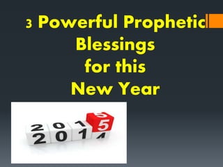 3 Powerful Prophetic
Blessings
for this
New Year
 