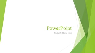 PowerPoint
Product by Huiruo Chen

 