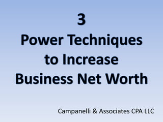 3Power Techniques to Increase Business Net Worth Campanelli & Associates CPA LLC 