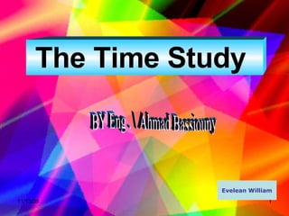 Evelean William BY Eng . Ahmad Bassiouny The Time Study 