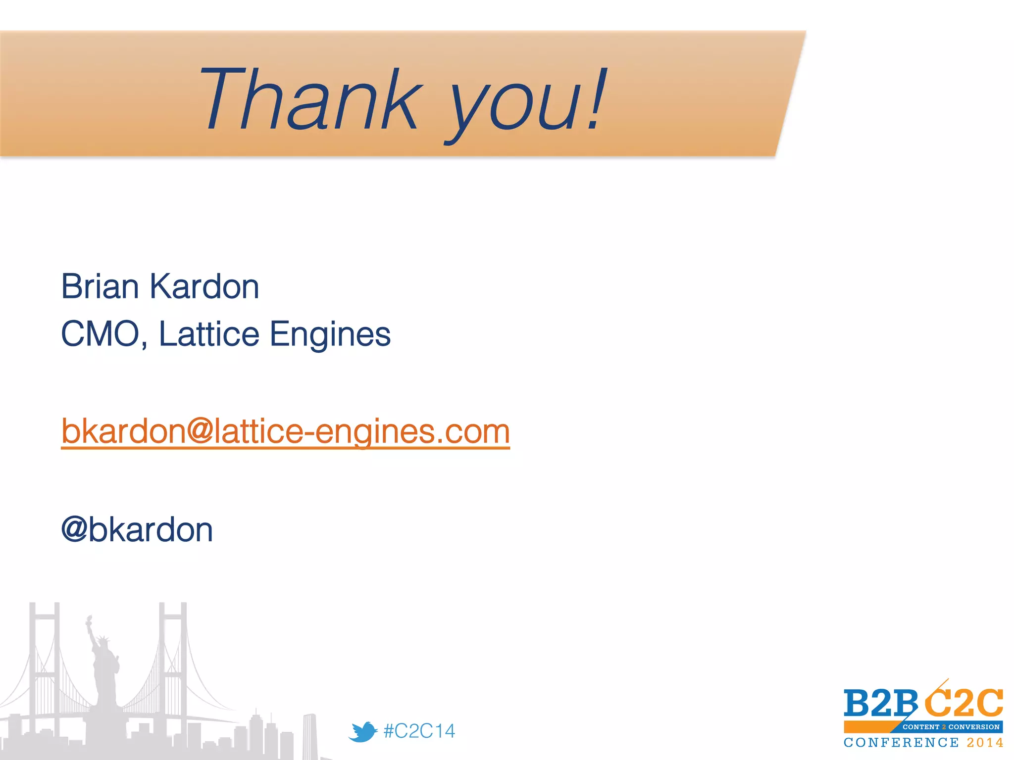 #C2C14!
Thank you!!
Brian Kardon!
CMO, Lattice Engines!
!
bkardon@lattice-engines.com!
!
@bkardon!
 