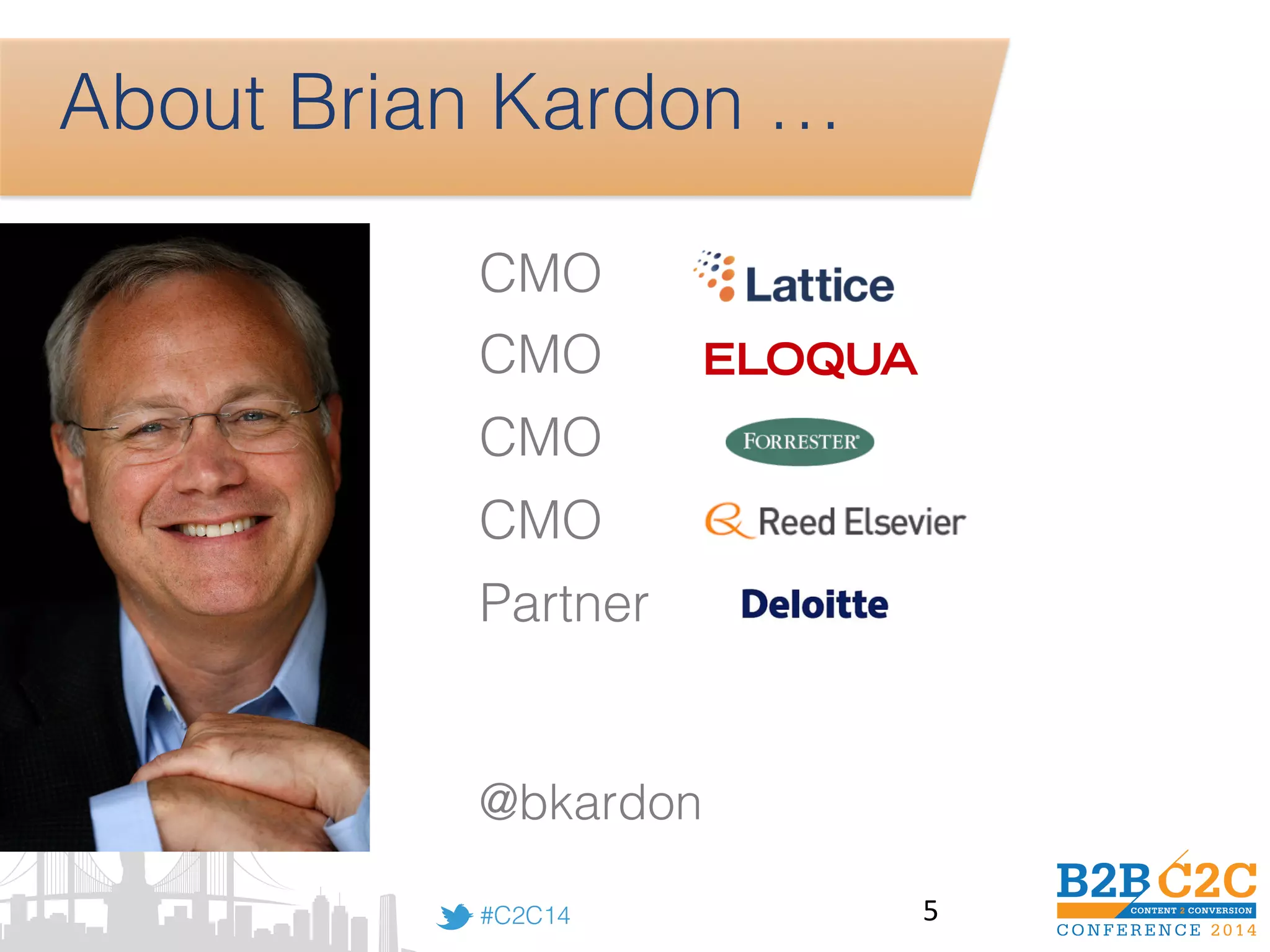#C2C14!
About Brian Kardon …!
!
CMO !
CMO!
CMO !
CMO !
Partner !
!
@bkardon!
5	
  
 