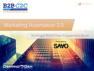 PRESENTED BY!
#C2C14!
Marketing Automation 2.0!
Building a World Class Engagement Model!
Presented by
 
