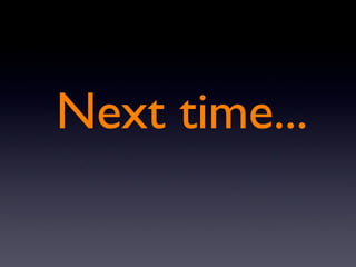 Next time... 