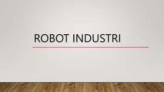 ROBOT INDUSTRI
 