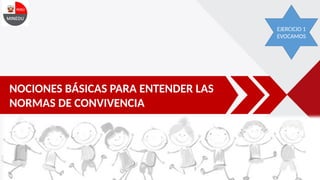 NOCIONES BÁSICAS PARA ENTENDER LAS
NORMAS DE CONVIVENCIA
EJERCICIO 1
EVOCAMOS
 