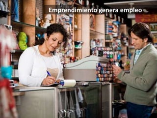 Emprendimiento genera empleo 
 