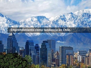 Emprendimiento como tendencia en Chile. 
 