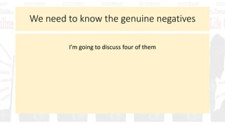 We need to know the genuine negatives
I’m going to discuss four of them
 