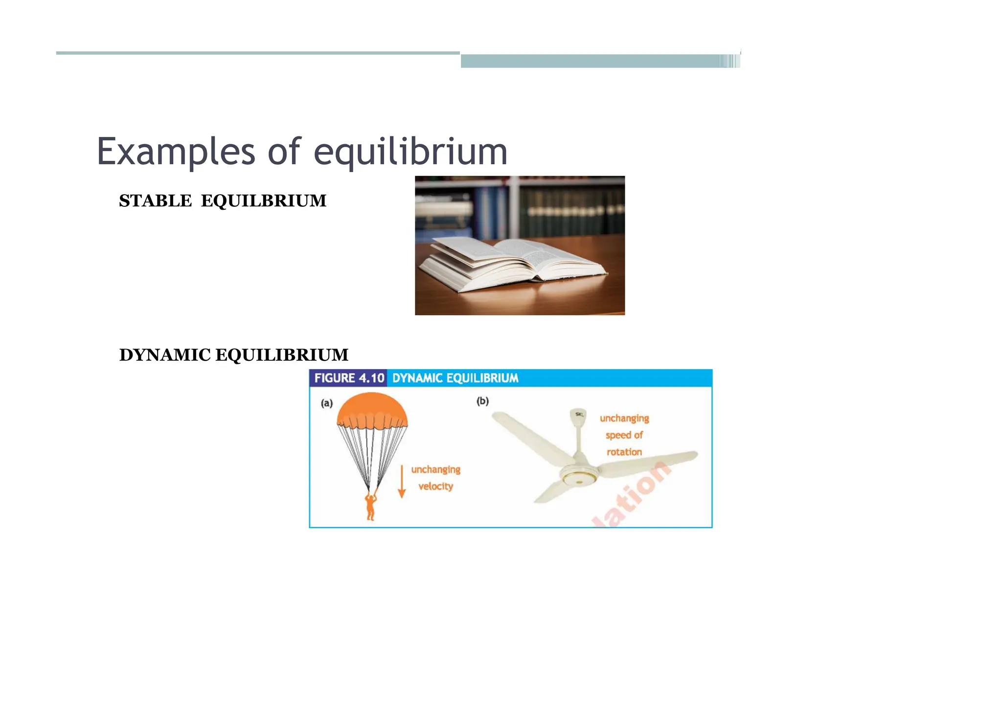 Examples of equilibrium
STABLE EQUILBRIUM
DYNAMIC EQUILIBRIUM
 