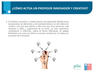 ¿CÓMO ACTÚA UN PROFESOR INNOVADOR Y CREATIVO?
 