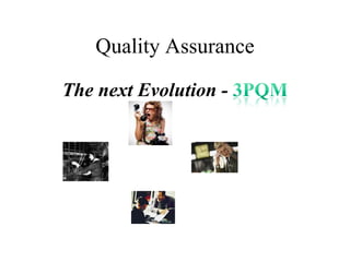 Quality Assurance

The next Evolution -
 
