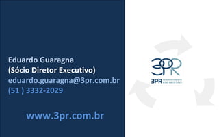 Eduardo Guaragna (Sócio Diretor Executivo) [email_address] (51 ) 3332-2029 www.3pr.com.br 
