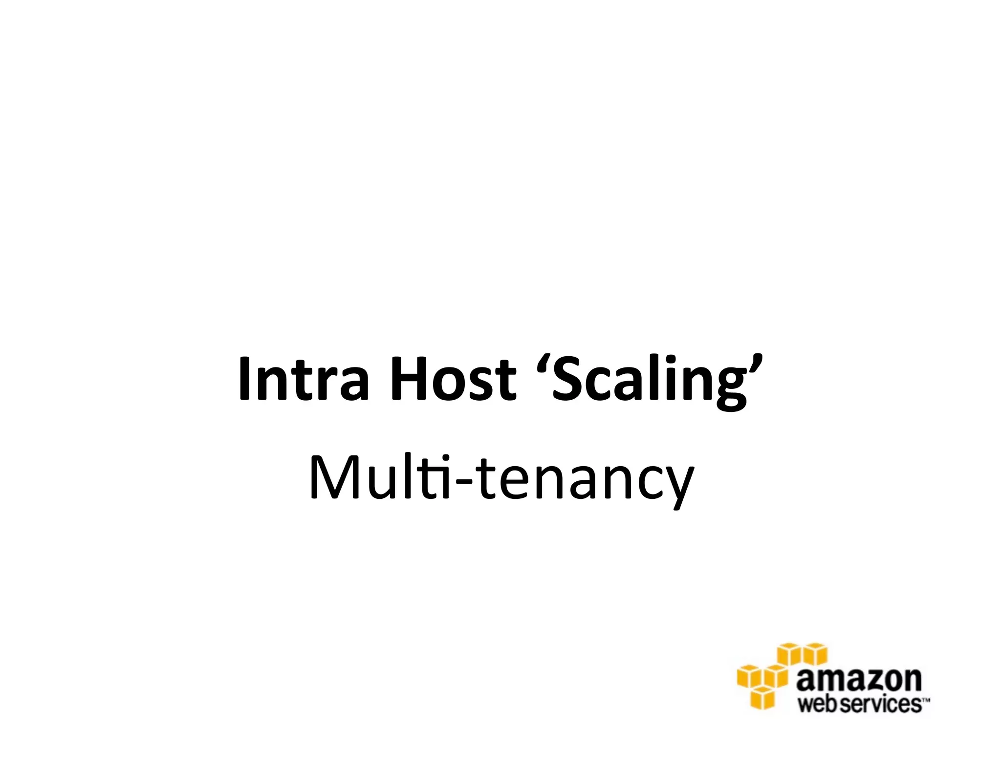  
	
  

              Intra	
  Host	
  ‘Scaling’	
  
                 Mul@-­‐tenancy	
  
       	
  
 
