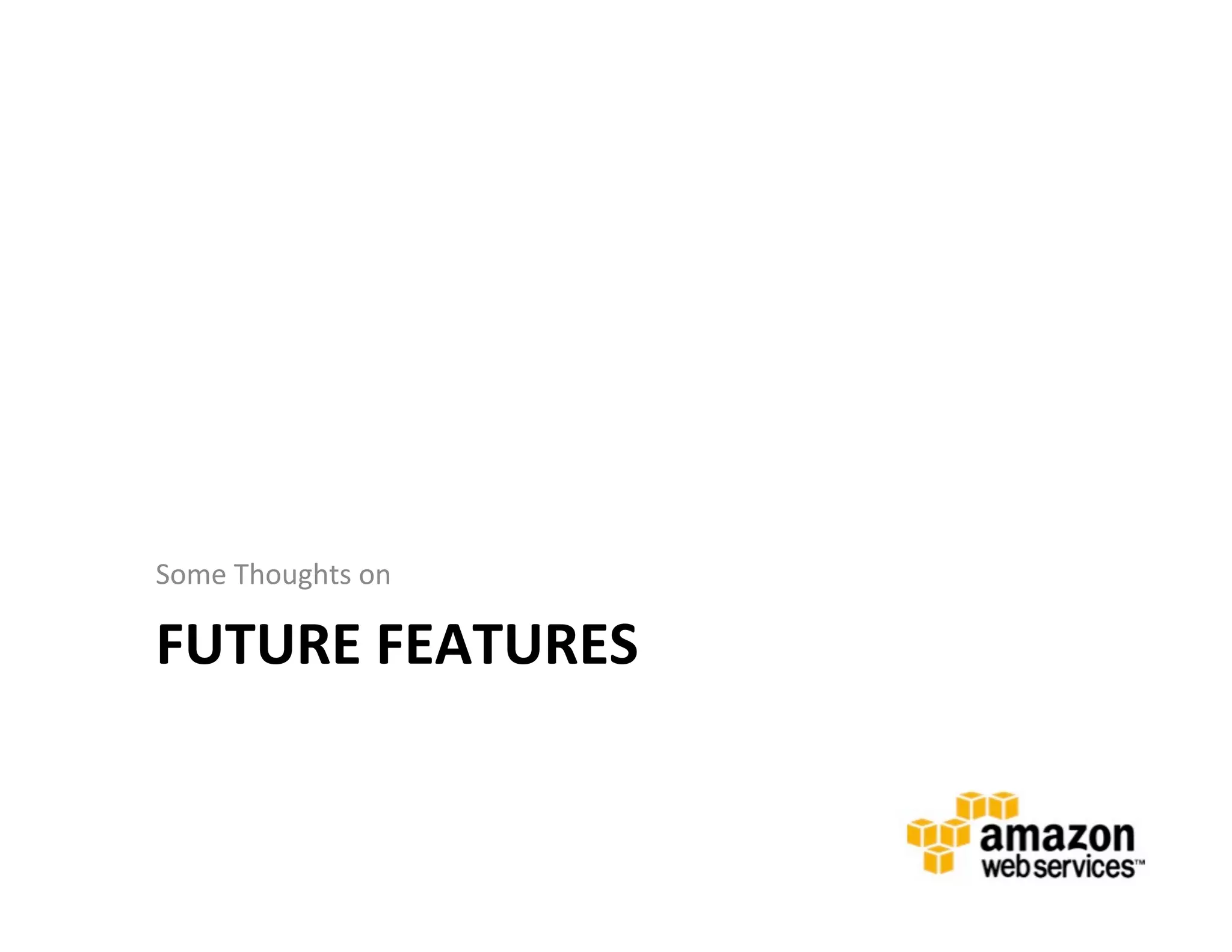 Some	
  Thoughts	
  on	
  

FUTURE	
  FEATURES	
  	
  
 