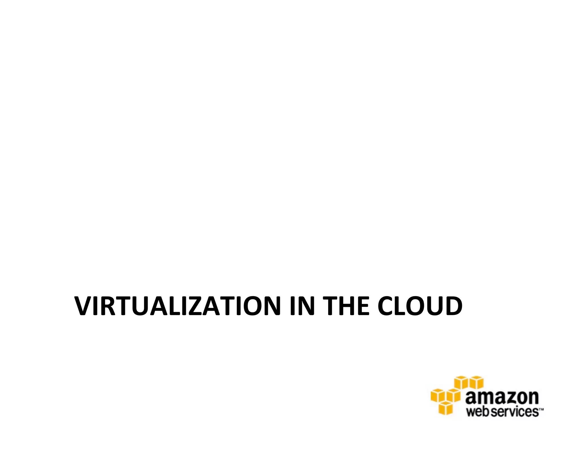 VIRTUALIZATION	
  IN	
  THE	
  CLOUD	
  
 