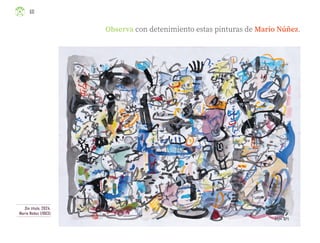 Observa con detenimiento estas pinturas de Mario Núñez.
Sin título, 2024,
Mario Núñez (1963)
60
ML_3º_Preescolar.indb 60
ML_3º_Preescolar.indb 60 07/06/24 15:53
07/06/24 15:53
 
