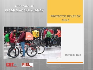 PROYECTOS DE LEY EN
CHILE
OCTUBRE	2020
TRABAJO EN
PLATAFORMAS DIGITALES
 