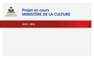 Projet 
en 
cours 
MINISTÈRE 
DE 
LA 
CULTURE 
2013 
-­‐ 
2014 
 