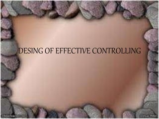 DESING OF EFFECTIVE CONTROLLING
 
