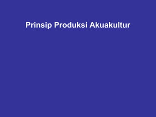 Prinsip Produksi Akuakultur
 