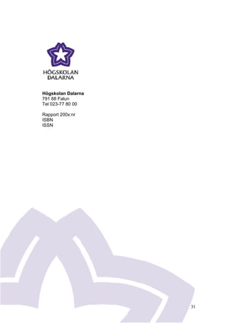 31
Högskolan Dalarna
791 88 Falun
Tel 023-77 80 00
Rapport 200x:nr
ISBN
ISSN
 